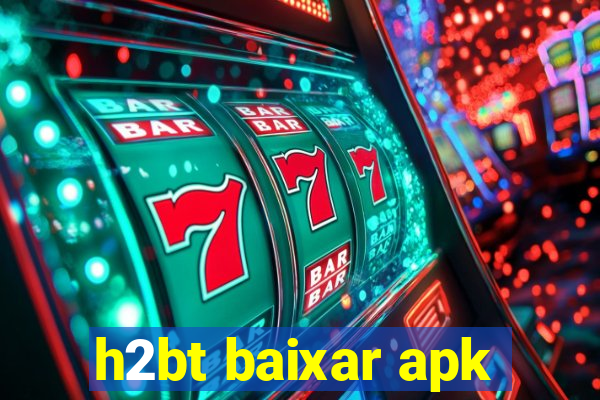 h2bt baixar apk